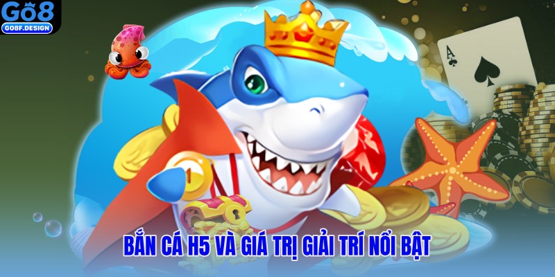 Bắn cá H5 và giá trị giải trí nổi bật